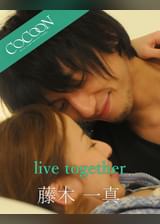live together - 藤木一真 -